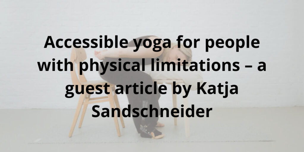 Accessible yoga for people with physical limitations – a guest article by Katja Sandschneider